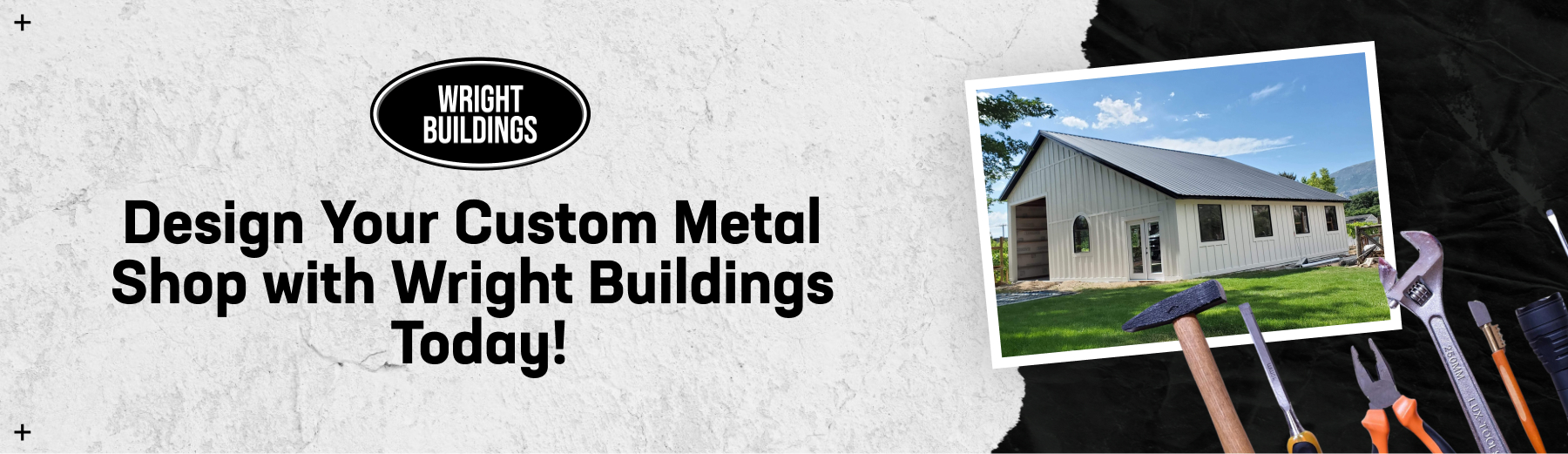 An advertisement image featuring Wright Buildings' logo, the text "Design Your Custom Metal Shop with Wright Buildings Today!" on a textured background, a photo of a metal shop building on a grassy lawn, and a border of tools like hammers and wrenches.