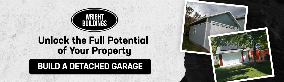 Banner of Wright Buildings with images of detached garages and with text: Unlocking the Full Potential of Your Property also with black click button: Build A Detached Garage.