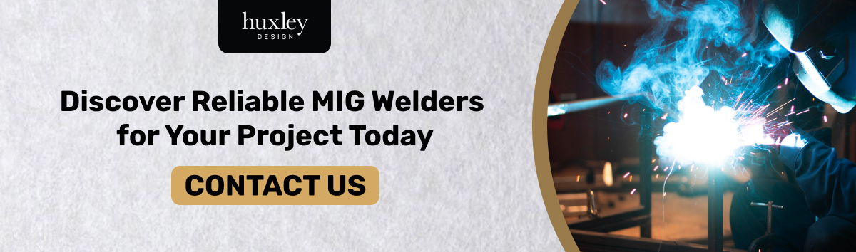 Huxley Design's call-to-action to discover reliable MIG welders for your project with a 'Contact Us' button.